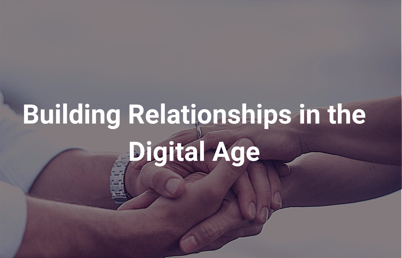 Building Relationships in the Digital Age